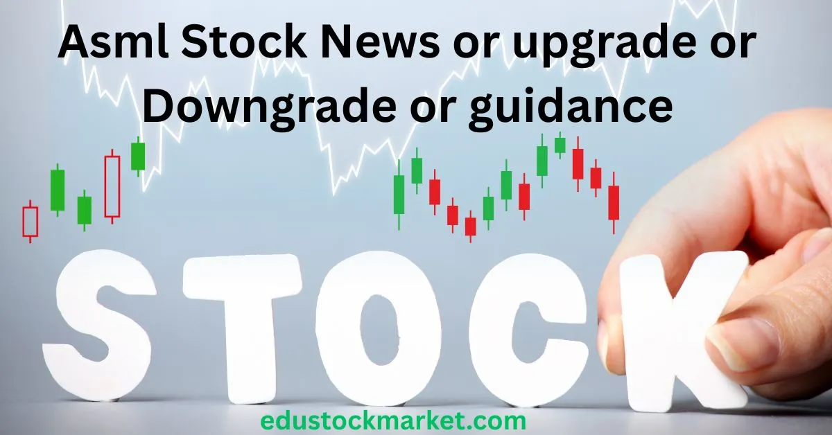 Asml-Stock-News-or-upgrade-or-Downgrade-or-guidance