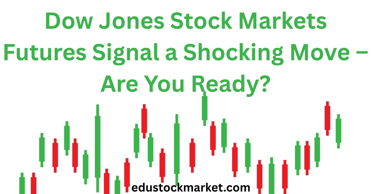 Dow-Jones-Stock-Markets-Futures-Signal-a-Shocking-Move-–-Are-You