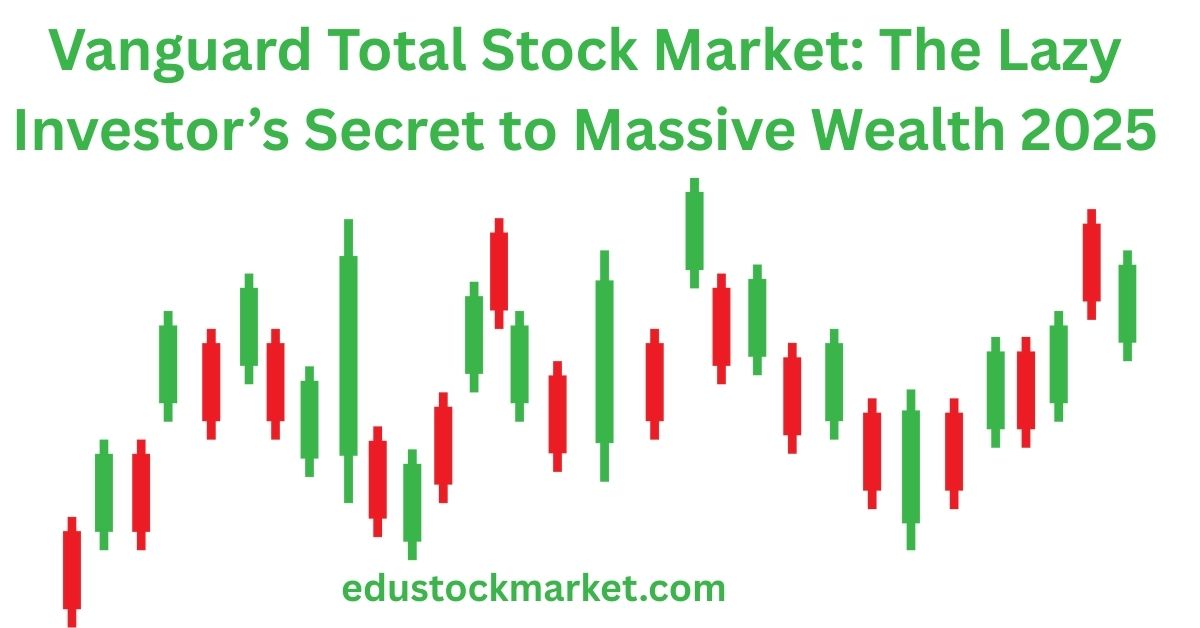 Vanguard-Total-Stock-Market-The-Lazy-Investors-Secret-to-Massive-Wealth-2025