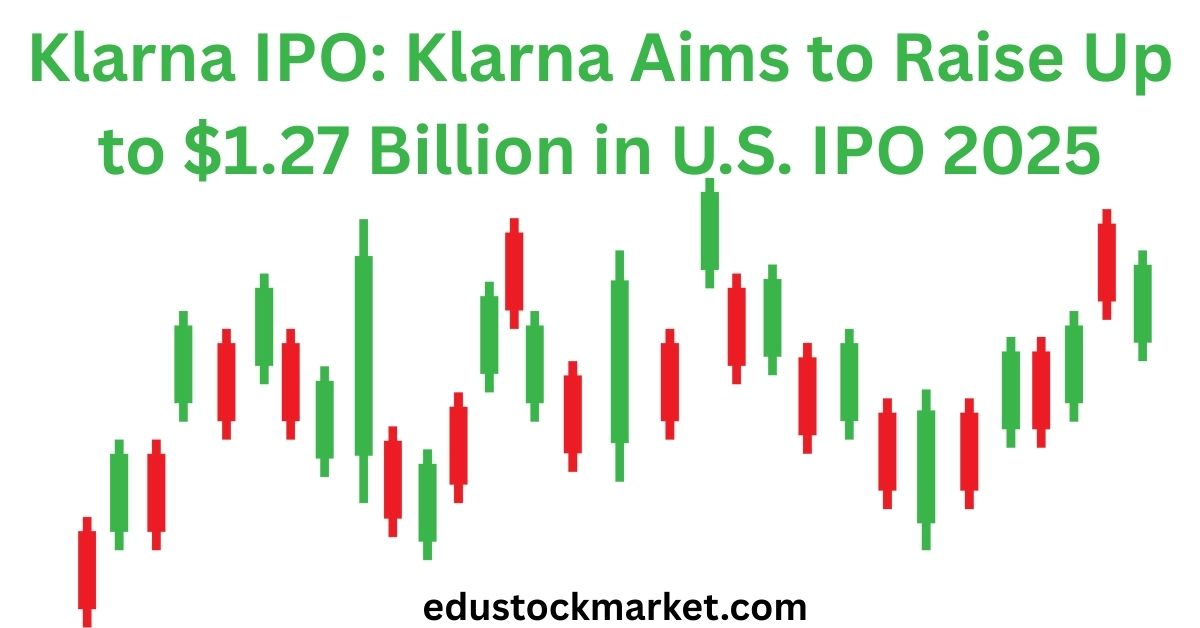 Klarna-IPO-Klarna-Aims-to-Raise-Up-to-1.27-Billion-in-U.S.-IPO-2025.